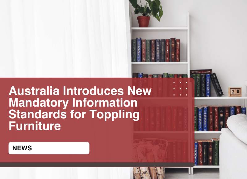 Australia New Mandatory Information Standards for Toppling Furniture